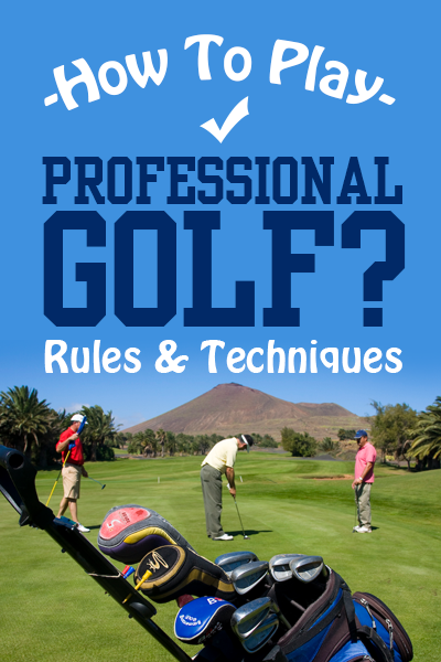 How To Play Professional Golf Rules Techniques