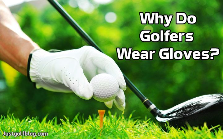 Why Do Golfers WearGloves