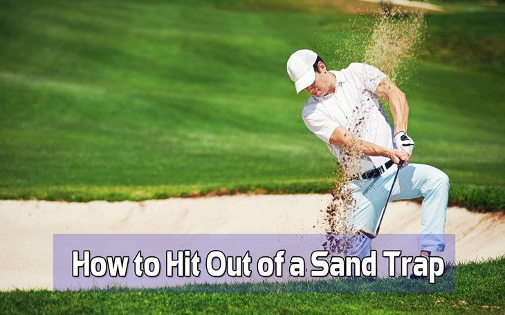 How to Hit Out of a Sand Trap