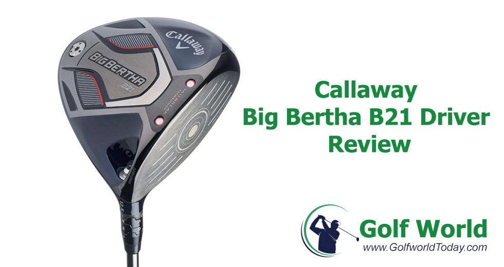 Callaway Big Bertha B21 Driver Review